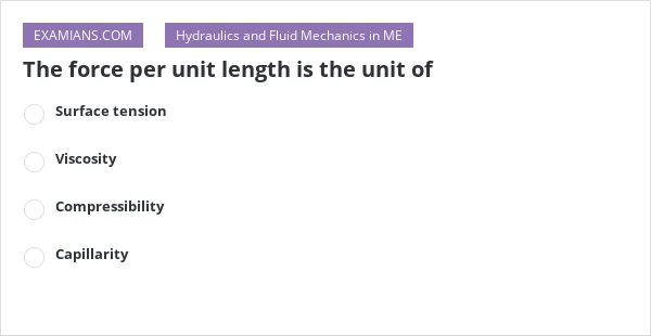 The force per unit length is the unit of | EXAMIANS