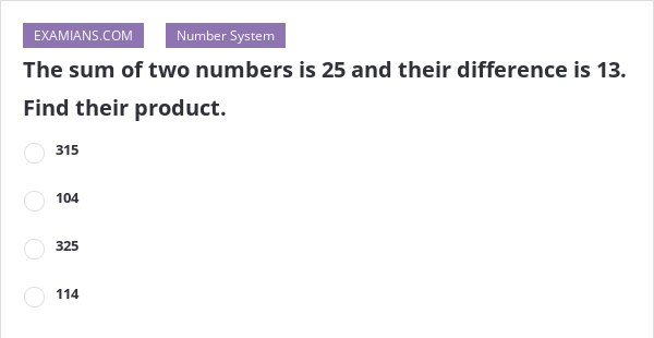 The sum of two numbers is 25 and their difference is 13. Find their ...