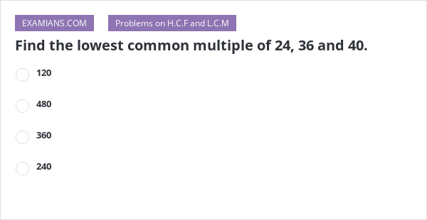 find-the-lowest-common-multiple-of-24-36-and-40-examians