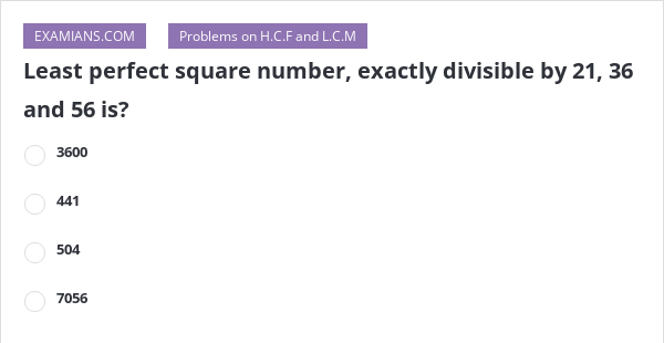 least-perfect-square-number-exactly-divisible-by-21-36-and-56-is