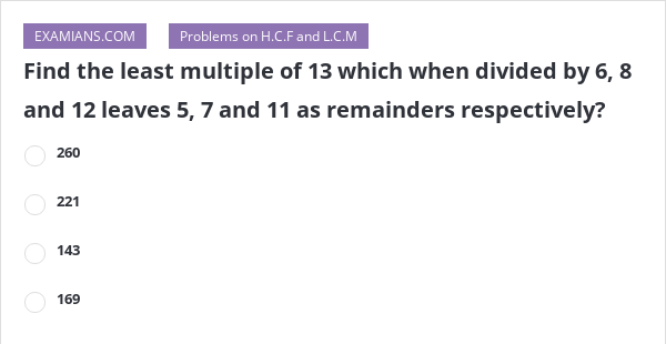 find-the-least-multiple-of-13-which-when-divided-by-6-8-and-12-leaves