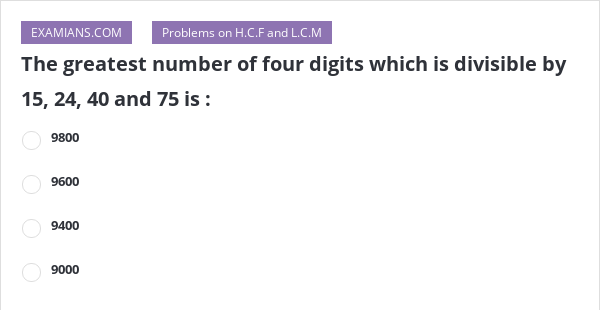 the-greatest-number-of-four-digits-which-is-divisible-by-15-24-40-and