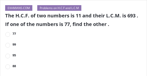 the-h-c-f-of-two-numbers-is-11-and-their-l-c-m-is-693-if-one-of-the-numbers-is-77-find-the