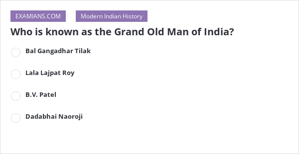 who-is-known-as-the-grand-old-man-of-india-examians