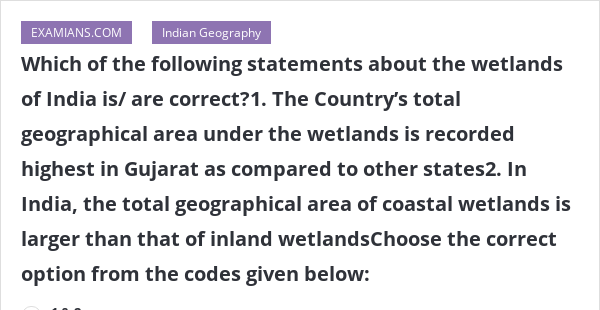 Which of the following statements about the wetlands of India is/ are ...