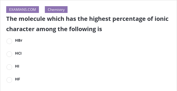 the-molecule-which-has-the-highest-percentage-of-ionic-character-among