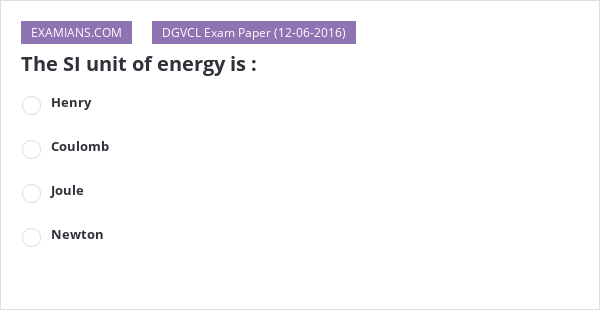 The SI unit of energy is : | EXAMIANS