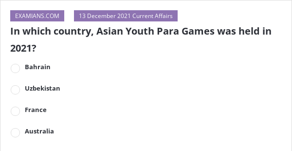 in-which-country-asian-youth-para-games-was-held-in-2021-examians