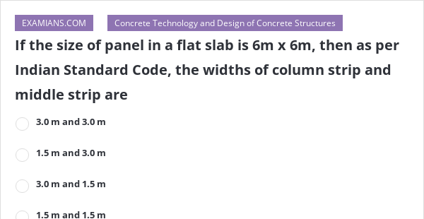 If the size of panel in a flat slab is 6m x 6m, then as per Indian ...