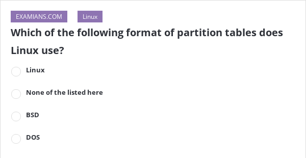 Which of the following format of partition tables does linux use 